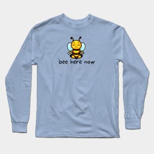 Bee Here Now Long Sleeve T-Shirt